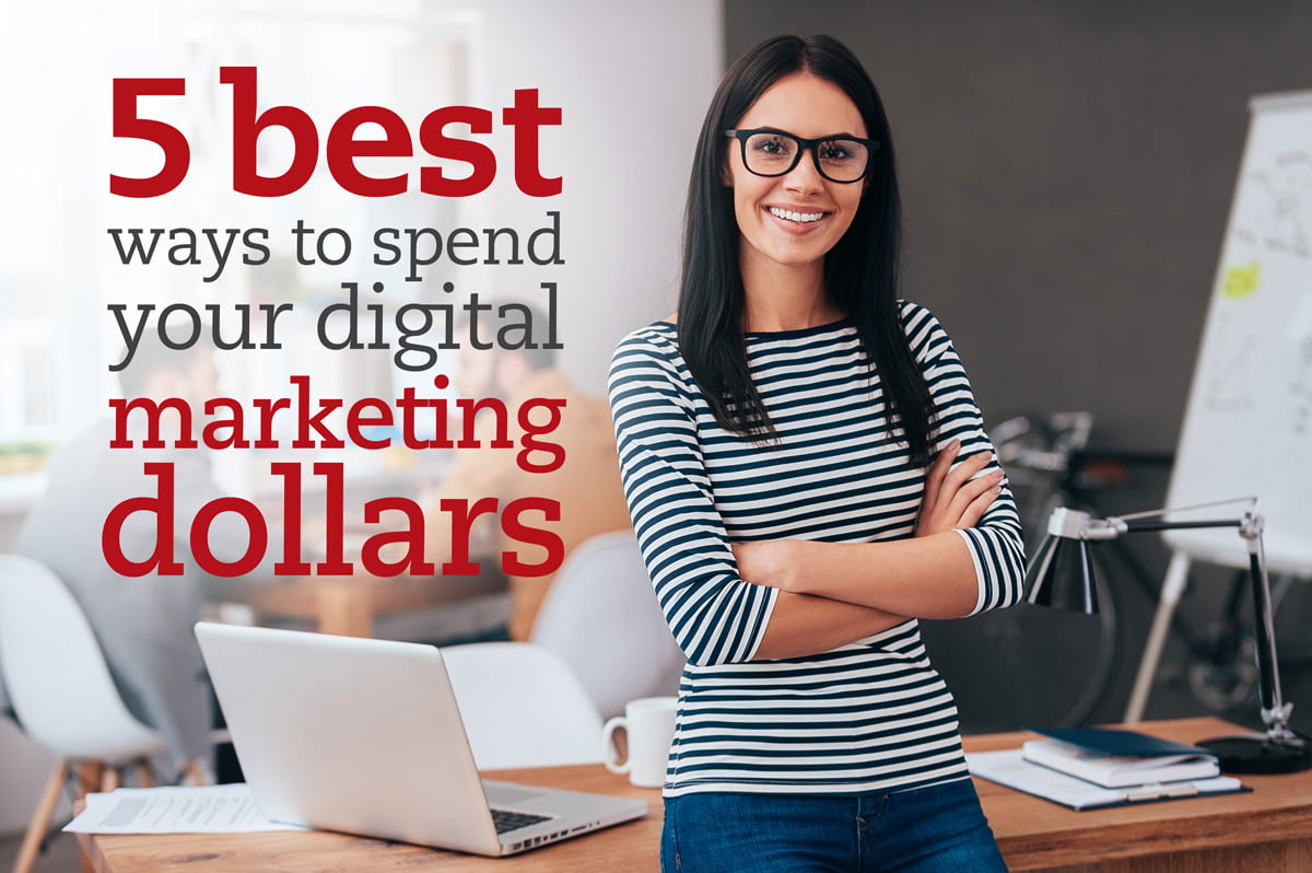 5 best ways to spend your digital marketing dollars